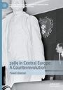 Pawe¿ Ukielski: 1989 in Central Europe: A Counterrevolution, Buch