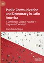 María Soledad Segura: Public Communication and Democracy in Latin America , Buch