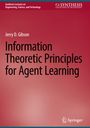 Jerry D. Gibson: Information Theoretic Principles for Agent Learning, Buch