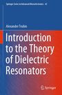"Introduction to the Theory of Dielectric Resonators" von Alexander Trubin, Serie: Springer Series in Advanced Microelectronics.