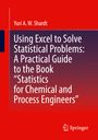 Yuri A. W. Shardt: Using Excel to Solve Statistical Problems: A Practical Guide to the Book ¿Statistics for Chemical and Process Engineers¿, Buch