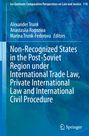 : Non-Recognized States in the Post-Soviet Region under International Trade Law, Private International Law and International Civil Procedure, Buch