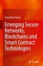 Jong-Moon Chung: Emerging Secure Networks, Blockchains and Smart Contract Technologies, Buch