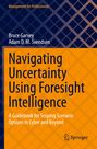 Buchtitel: "Navigating Uncertainty Using Foresight Intelligence." Autoren: Bruce Garvey, Adam D. M. Svendsen.