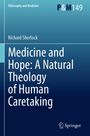 Richard Sherlock: Medicine and Hope: A Natural Theology of Human Caretaking, Buch