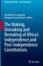 : The Making, Unmaking and Remaking of Africa's Independence and Post-Independence Constitutions, Buch