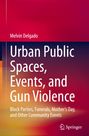 Melvin Delgado: Urban Public Spaces, Events, and Gun Violence, Buch