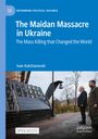 Ivan Katchanovski: The Maidan Massacre in Ukraine, Buch
