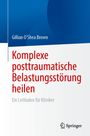 Gillian O'Shea Brown: Komplexe posttraumatische Belastungsstörung heilen, Buch