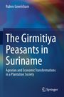 Ruben Gowricharn: The Girmitiya Peasants in Suriname, Buch