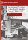 : Transnational Feminism in Non-English Speaking Europe, c.1960-1990, Buch