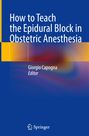 : How to Teach the Epidural Block in Obstetric Anesthesia, Buch