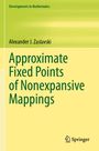 Alexander J. Zaslavski: Approximate Fixed Points of Nonexpansive Mappings, Buch