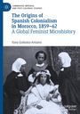 Itzea Goikolea-Amiano: The Origins of Spanish Colonialism in Morocco, 1859-62, Buch