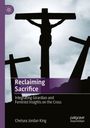 "Reclaiming Sacrifice: Integrating Girardian and Feminist Insights on the Cross" von Chelsea Jordan King. Kreuz-Silhouette.