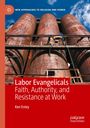 Oben steht: "NEW APPROACHES TO RELIGION AND POWER". Text im roten Bereich: "Labor Evangelicals: Faith, Authority, and Resistance at Work" von Ken Estey. Bild zeigt rostige Silos gegen blauen Himmel.