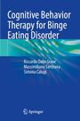 Titel: "Cognitive Behavior Therapy for Binge Eating Disorder". Autoren: Riccardo Dalle Grave, Massimiliano Sartirana, Simona Calugi. Logo: Springer.