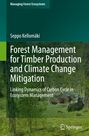 Seppo Kellomäki: Forest Management for Timber Production and Climate Change Mitigation, Buch