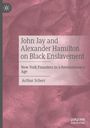 Arthur Scherr: John Jay and Alexander Hamilton on Black Enslavement, Buch