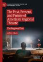 Jeffrey Ullom: The Past, Present, and Future of American Regional Theatre, Buch