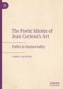 James Jackson: The Poetic Idioms of Jean Cocteau¿s Art, Buch