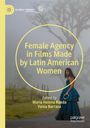 Female Agency in Films Made by Latin American Women, Buch