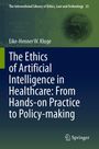 Eike-Henner W. Kluge: The Ethics of Artificial Intelligence in Healthcare: From Hands-on Practice to Policy-making, Buch