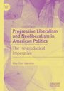 Titel: Progressive Liberalism and Neoliberalism in American Politics. Subtitel: The Heterodoxical Imperative. Autor: Riley Clare Valentine. Hintergrund: sanfte Blätterillustration in Gelb und Lila.