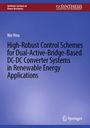 Nie Hou: High-Robust Control Schemes for Dual-Active-Bridge-Based DC¿DC Converter Systems in Renewable Energy Applications, Buch