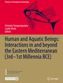 : Human and Aquatic Beings: Interactions in and beyond the Eastern Mediterranean (3rd-1st Millennia BCE), Buch