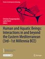 Human and Aquatic Beings: Interactions in and beyond the Eastern Mediterranean (3rd-1st Millennia BCE), Buch