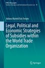 Juliana Marteli Fais Feriato: Legal, Political and Economic Strategies of Subsidies within the World Trade Organization, Buch