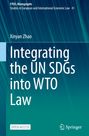 Xinyan Zhao: Integrating the UN SDGs into WTO Law, Buch