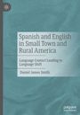 Daniel James Smith: Spanish and English in Small Town and Rural America, Buch