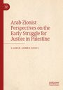 Titel: "Arab-Zionist Perspectives on the Early Struggle for Justice in Palestine" von Labeeb Ahmed Bsoul. Links ein Logo.