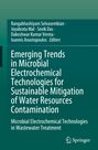 : Emerging Trends in Microbial Electrochemical Technologies for Sustainable Mitigation of Water Resources Contamination, Buch