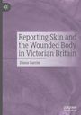 Diana Garrisi: Reporting Skin and the Wounded Body in Victorian Britain, Buch