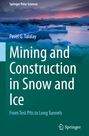 Pavel G. Talalay: Mining and Construction in Snow and Ice, Buch