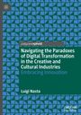 Luigi Nasta: Navigating the Paradoxes of Digital Transformation in the Creative and Cultural Industries, Buch