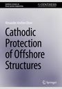 Alexander Arnfinn Olsen: Cathodic Protection of Offshore Structures, Buch