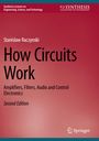 Titel: "How Circuits Work". Untertitel: "Amplifiers, Filters, Audio and Control Electronics". Autor: Stanislaw Raczynski.