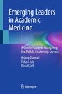 „Emerging Leaders in Academic Medicine“: Leitfaden für Führungserfolg. Autoren: Arjang Djamali, Fahad Aziz, Dana Clark. Springer-Logo.