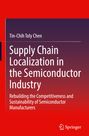 Tin-Chih Toly Chen: Supply Chain Localization in the Semiconductor Industry, Buch