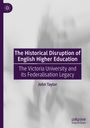 John Taylor: The Historical Disruption of English Higher Education, Buch