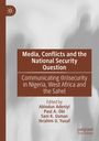 „Media, Conflicts and the National Security Question“ behandelt Unsicherheit in Nigeria. Herausgeber: Abiodun Adeniyi et al.