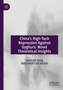 "China’s High-Tech Repression Against Uyghurs: Novel Theoretical Insights" von Lacin Idil Oztig, Abdurresit Celil Karluk.