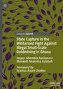 Maxwell Akansina Aziabah: State Capture in the Militarized Fight Against Illegal Small-Scale Goldmining in Ghana, Buch