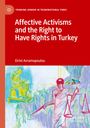 Eirini Avramopoulou: Affective Activisms and the Right to Have Rights in Turkey, Buch