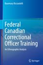 Rosemary Ricciardelli: Federal Canadian Correctional Officer Training, Buch