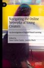 Titel: Navigating the Online Networks of Young Creators. Untertitel: An Investigation of Digital Visual Learning.